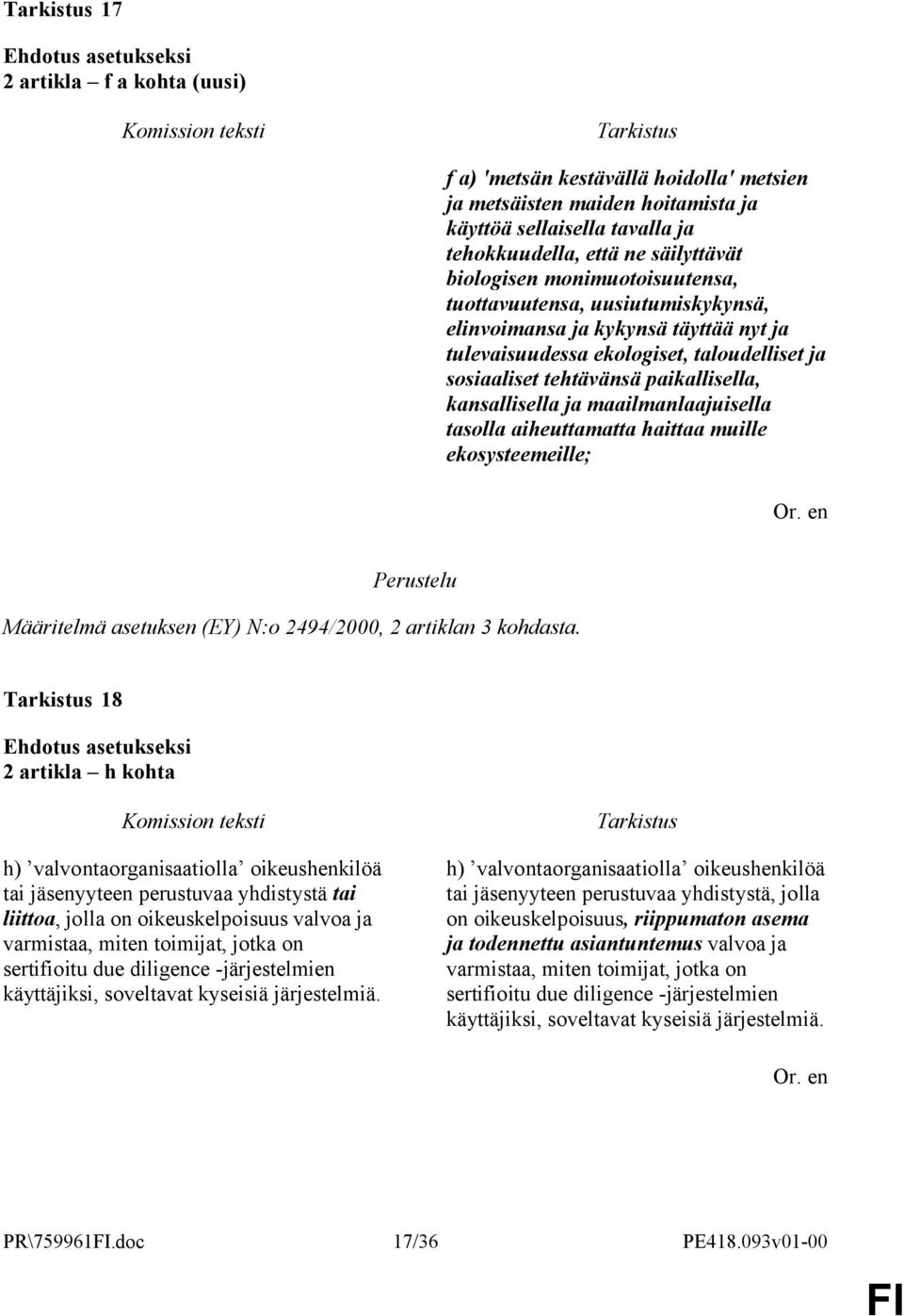 maailmanlaajuisella tasolla aiheuttamatta haittaa muille ekosysteemeille; Määritelmä asetuksen (EY) N:o 2494/2000, 2 artiklan 3 kohdasta.