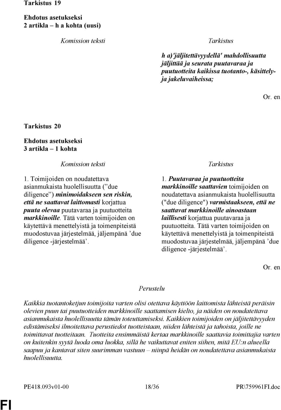 Tätä varten toimijoiden on käytettävä menettelyistä ja toimenpiteistä muodostuvaa järjestelmää, jäljempänä due diligence -järjestelmää. 1.