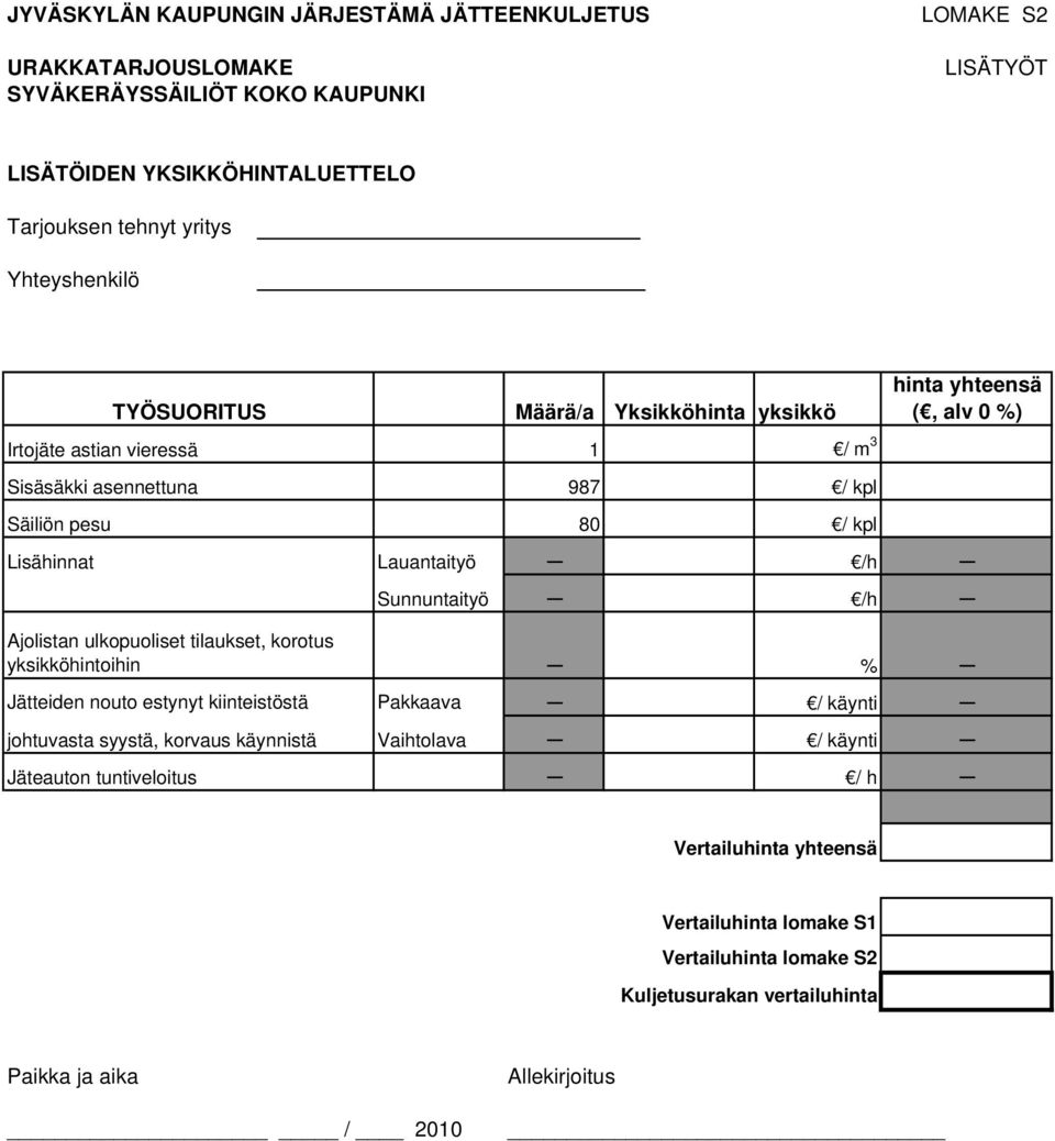 Lauantaityö /h Sunnuntaityö /h Ajolistan ulkopuoliset tilaukset, korotus yksikköhintoihin % Jätteiden nouto estynyt kiinteistöstä Pakkaava / käynti johtuvasta syystä, korvaus