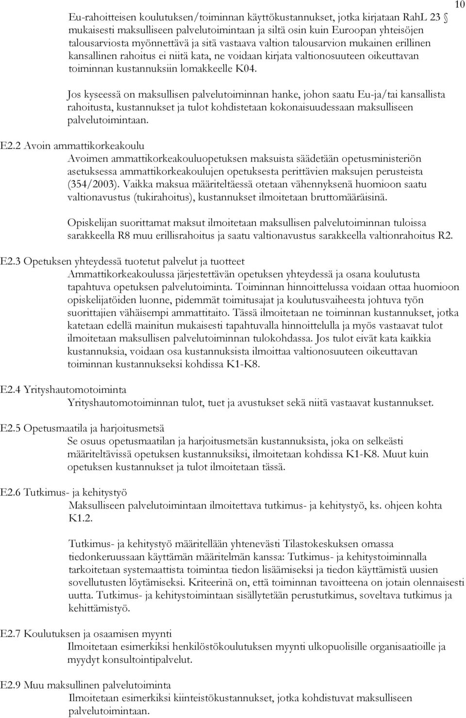 10 Jos kyseessä on maksullisen palvelutoiminnan hanke, johon saatu Eu-ja/tai kansallista rahoitusta, kustannukset ja tulot kohdistetaan kokonaisuudessaan maksulliseen palvelutoimintaan. E2.