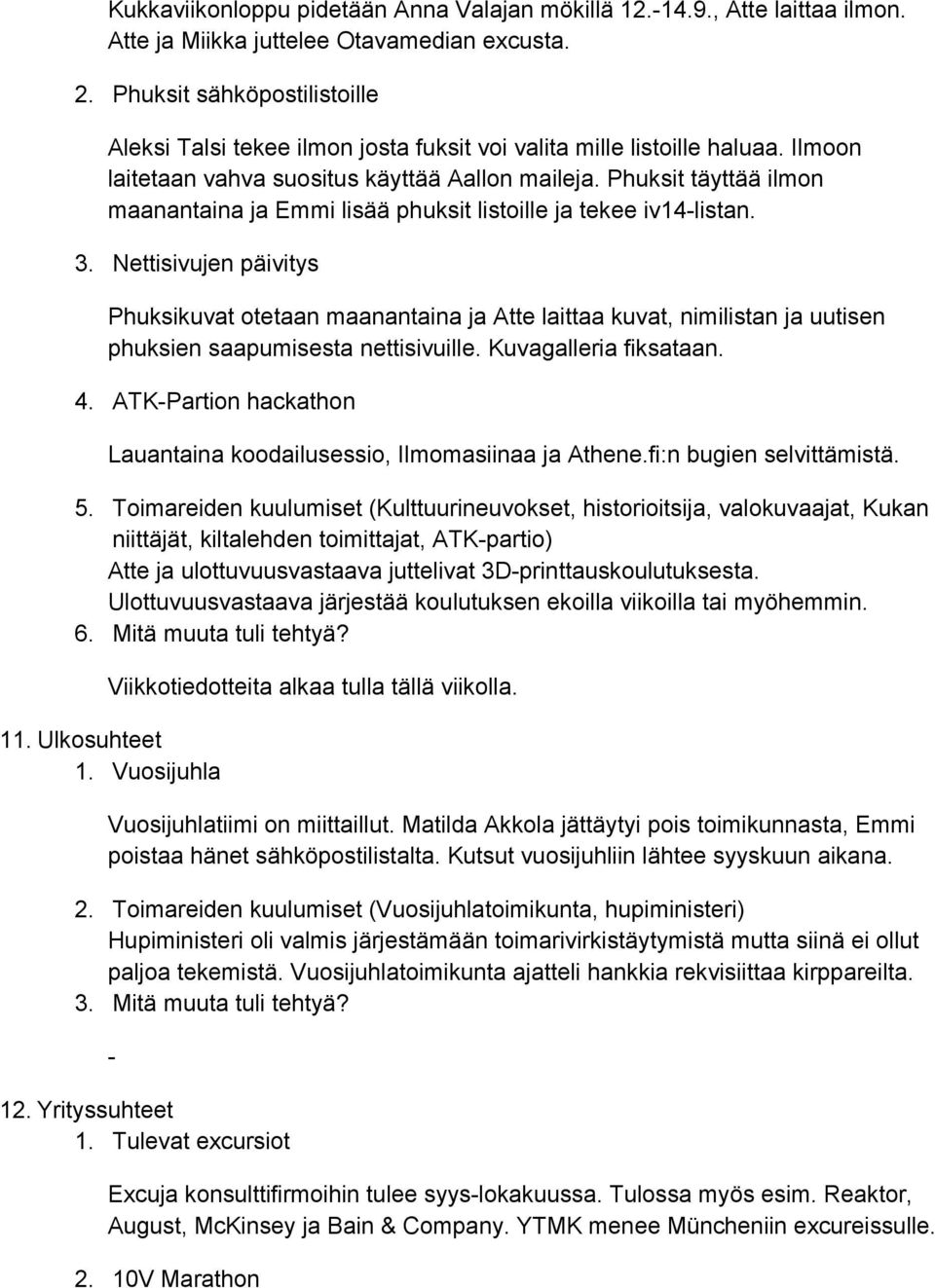 Phuksit täyttää ilmon maanantaina ja Emmi lisää phuksit listoille ja tekee iv14listan. 3.