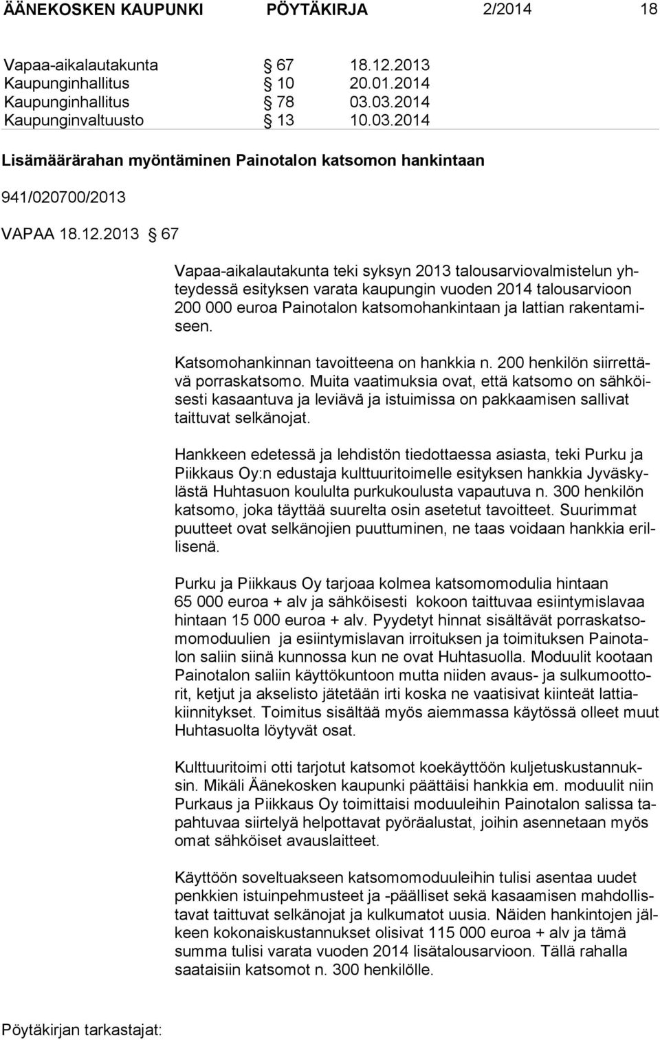 2013 67 Vapaa-aikalautakunta teki syksyn 2013 talousarviovalmistelun yhteydessä esityksen varata kaupungin vuoden 2014 talousarvioon 200 000 euroa Painotalon katsomohankintaan ja lattian