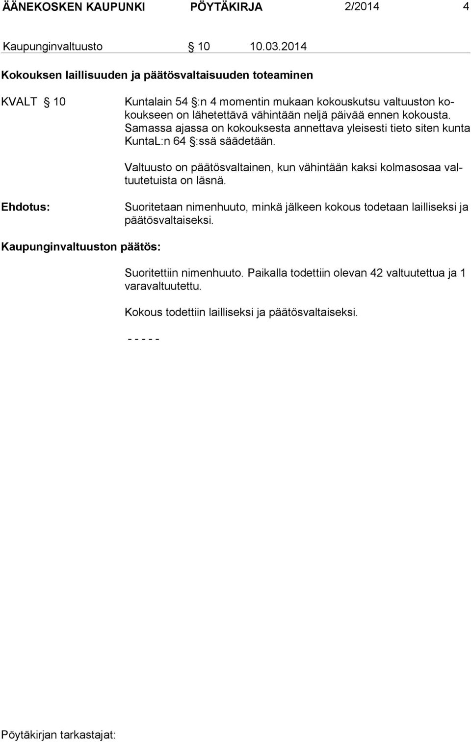 ennen kokousta. Samassa ajassa on kokouk sesta annettava yleisesti tieto siten kunta KuntaL:n 64 :ssä sääde tään.