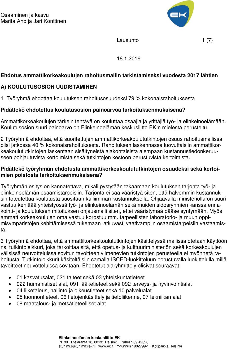 .1.2016 Ehdotus ammattikorkeakoulujen rahoitusmallin tarkistamiseksi vuodesta 2017 lähtien A) KOULUTUSOSION UUDISTAMINEN 1 Työryhmä ehdottaa koulutuksen rahoitusosuudeksi 79 % kokonaisrahoituksesta