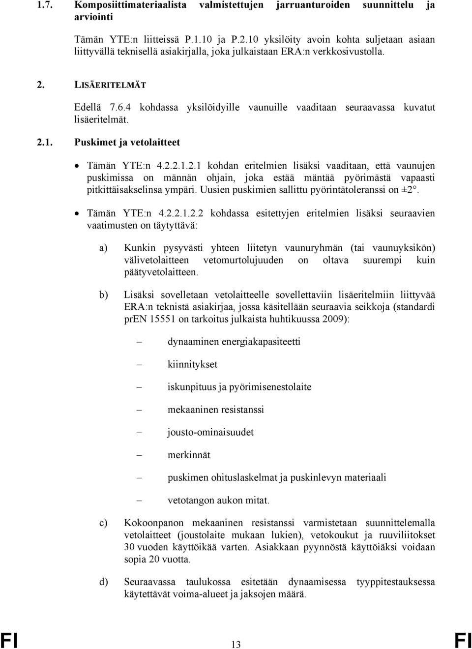 4 kohdassa yksilöidyille vaunuille vaaditaan seuraavassa kuvatut lisäeritelmät. 2.