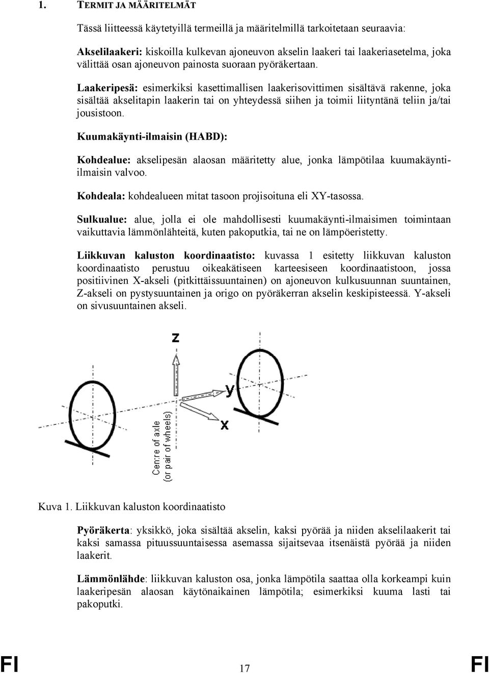 Laakeripesä: esimerkiksi kasettimallisen laakerisovittimen sisältävä rakenne, joka sisältää akselitapin laakerin tai on yhteydessä siihen ja toimii liityntänä teliin ja/tai jousistoon.