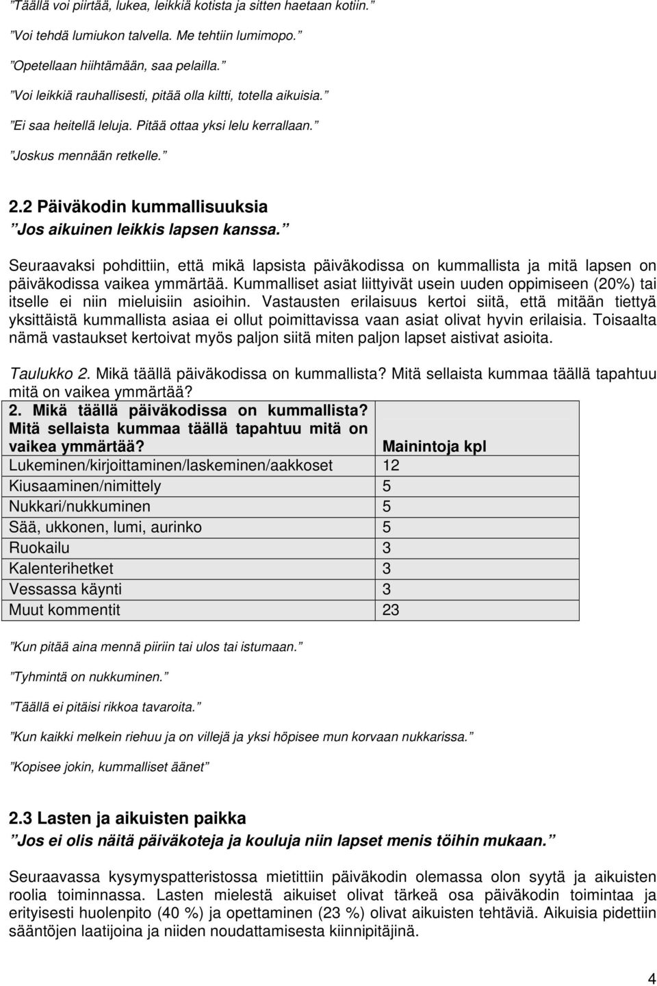 2 Päiväkodin kummallisuuksia Jos aikuinen leikkis lapsen kanssa. Seuraavaksi pohdittiin, että mikä lapsista päiväkodissa on kummallista ja mitä lapsen on päiväkodissa vaikea ymmärtää.