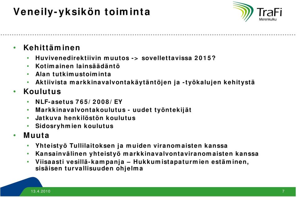 765/2008/EY Markkinavalvontakoulutus - uudet työntekijät Jatkuva henkilöstön koulutus Sidosryhmien koulutus Muuta Yhteistyö Tullilaitoksen