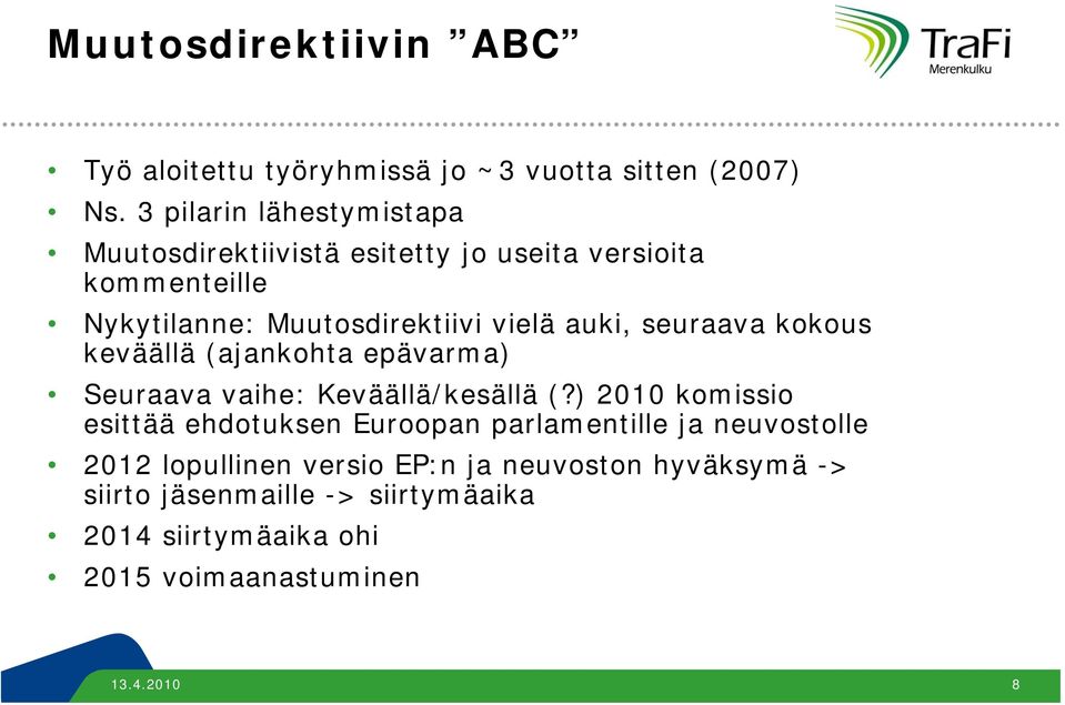 auki, seuraava kokous keväällä (ajankohta epävarma) Seuraava vaihe: Keväällä/kesällä (?