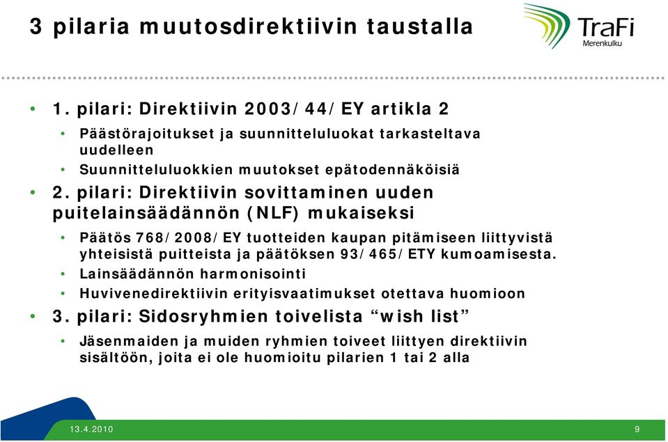 pilari: Direktiivin sovittaminen uuden puitelainsäädännön (NLF) mukaiseksi Päätös 768/2008/EY tuotteiden kaupan pitämiseen liittyvistä yhteisistä puitteista ja