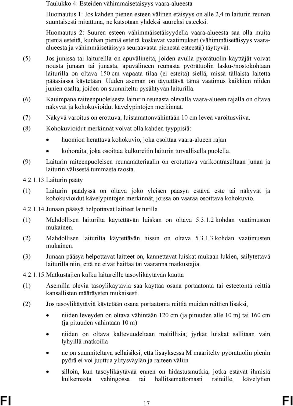 Huomautus 2: Suuren esteen vähimmäisetäisyydellä vaara-alueesta saa olla muita pieniä esteitä, kunhan pieniä esteitä koskevat vaatimukset (vähimmäisetäisyys vaaraalueesta ja vähimmäisetäisyys