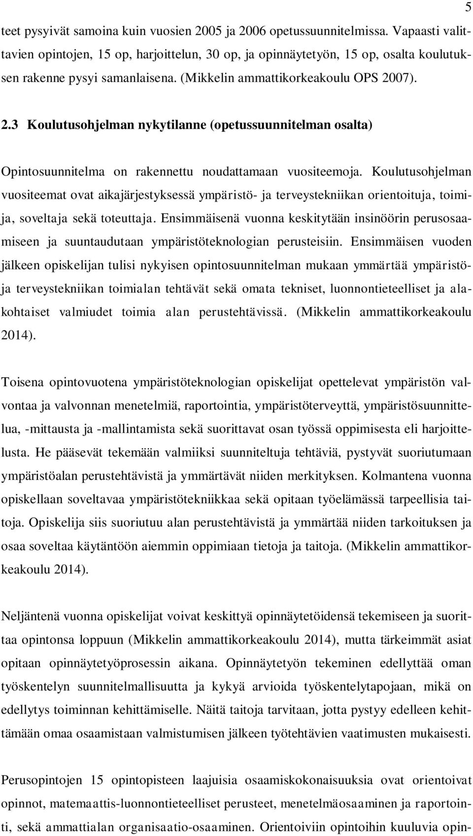 07). 2.3 Koulutusohjelman nykytilanne (opetussuunnitelman osalta) Opintosuunnitelma on rakennettu noudattamaan vuositeemoja.