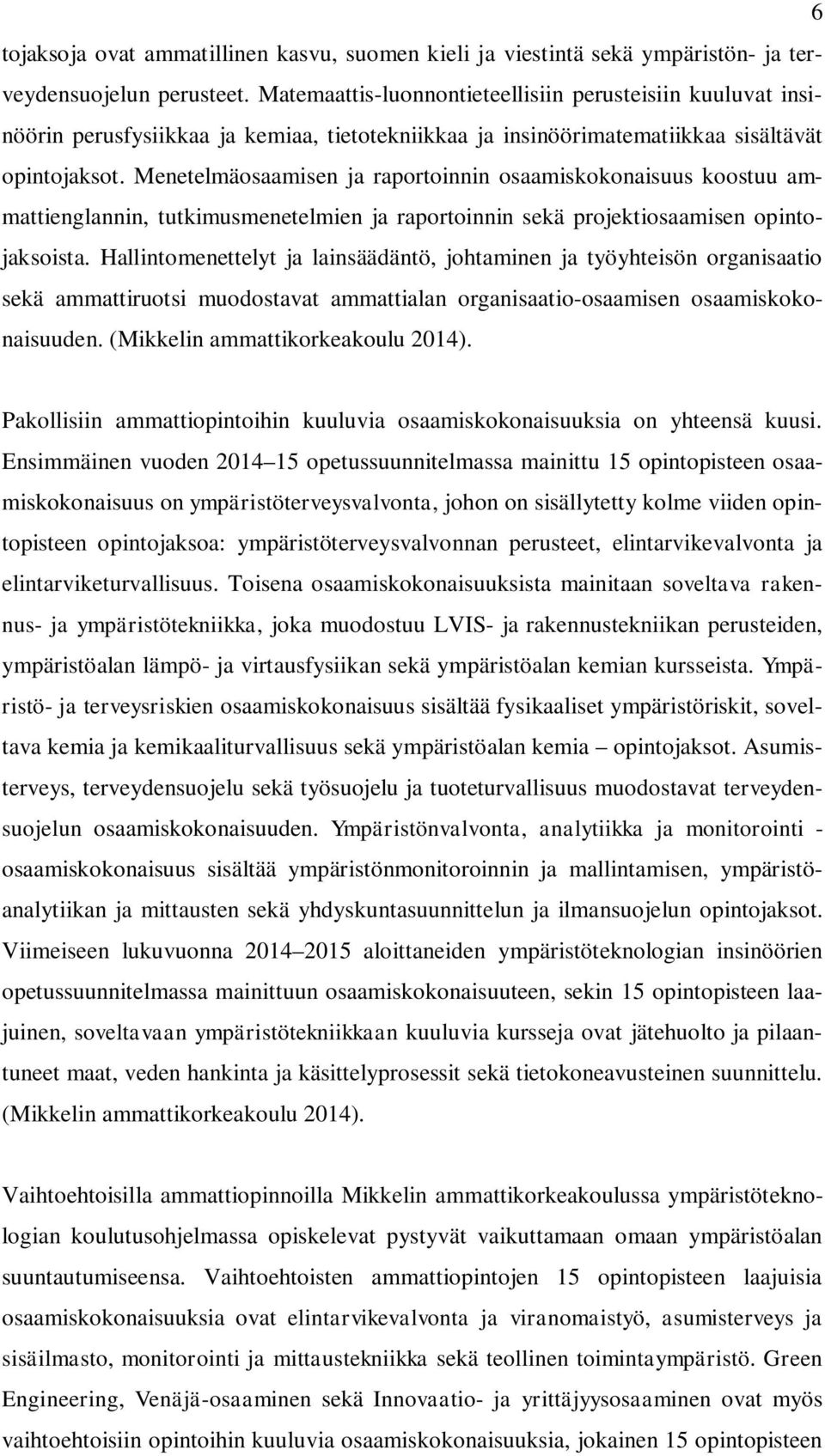 Menetelmäosaamisen ja raportoinnin osaamiskokonaisuus koostuu ammattienglannin, tutkimusmenetelmien ja raportoinnin sekä projektiosaamisen opintojaksoista.