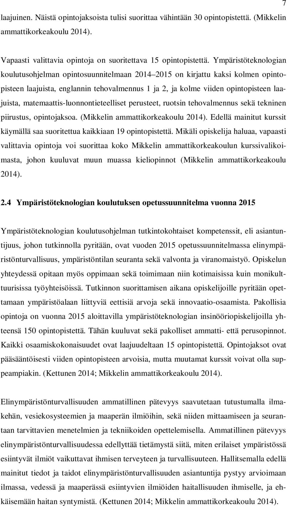 matemaattis-luonnontieteelliset perusteet, ruotsin tehovalmennus sekä tekninen piirustus, opintojaksoa. (Mikkelin ammattikorkeakoulu 2014).