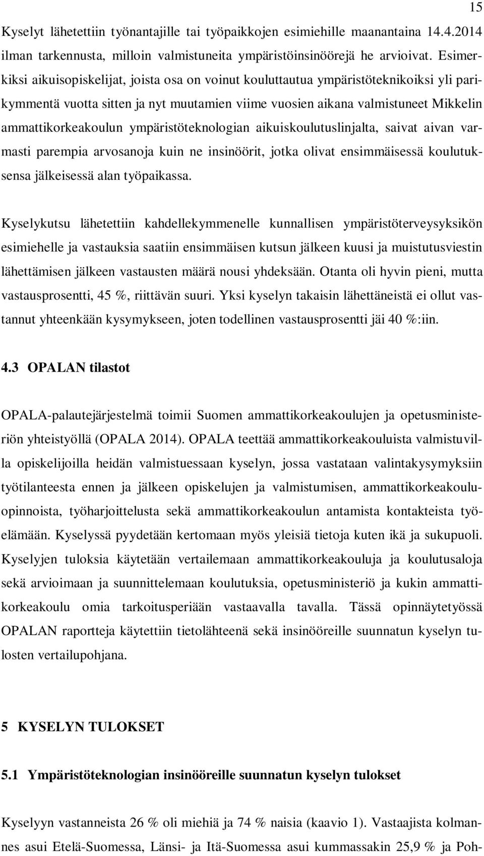 ympäristöteknologian aikuiskoulutuslinjalta, saivat aivan varmasti parempia arvosanoja kuin ne insinöörit, jotka olivat ensimmäisessä koulutuksensa jälkeisessä alan työpaikassa.