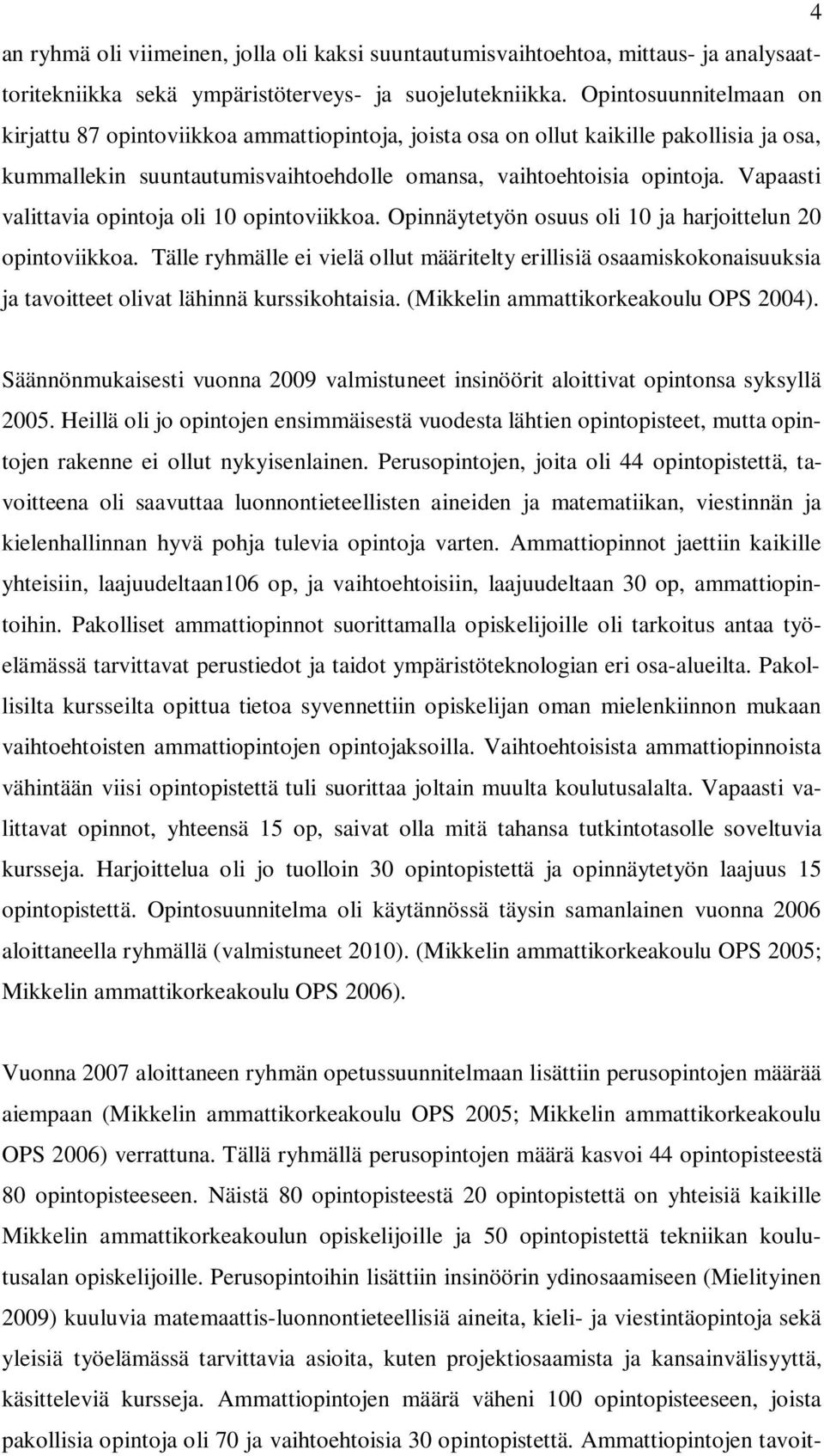 Vapaasti valittavia opintoja oli 10 opintoviikkoa. Opinnäytetyön osuus oli 10 ja harjoittelun 20 opintoviikkoa.