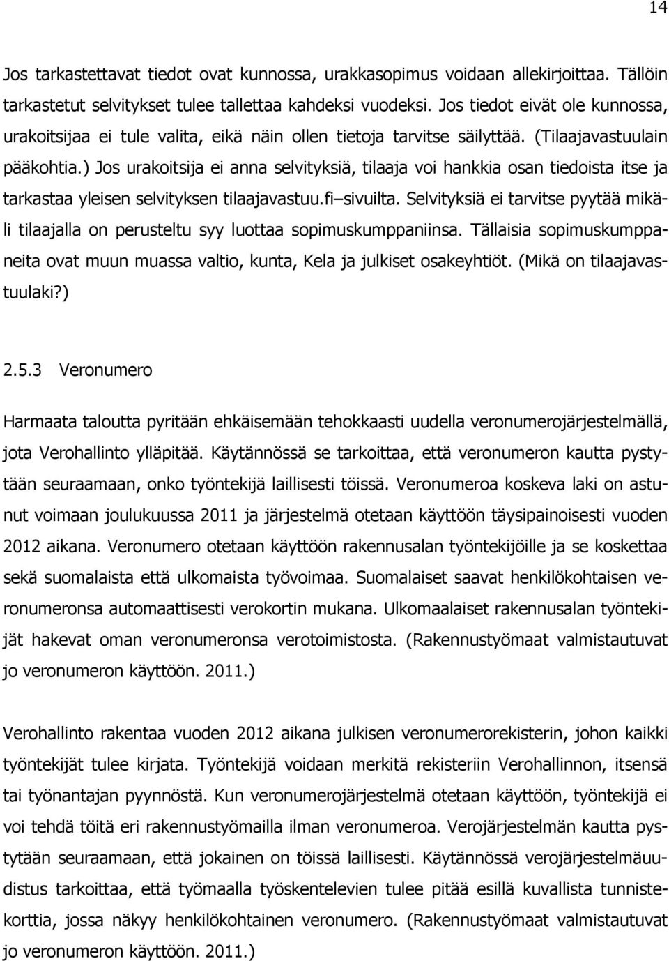 ) Jos urakoitsija ei anna selvityksiä, tilaaja voi hankkia osan tiedoista itse ja tarkastaa yleisen selvityksen tilaajavastuu.fi sivuilta.