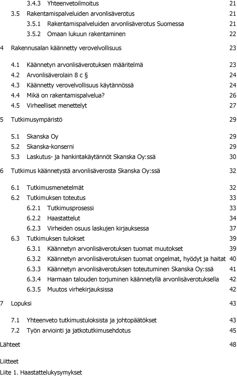 5 Virheelliset menettelyt 27 5 Tutkimusympäristö 29 5.1 Skanska Oy 29 5.2 Skanska-konserni 29 5.