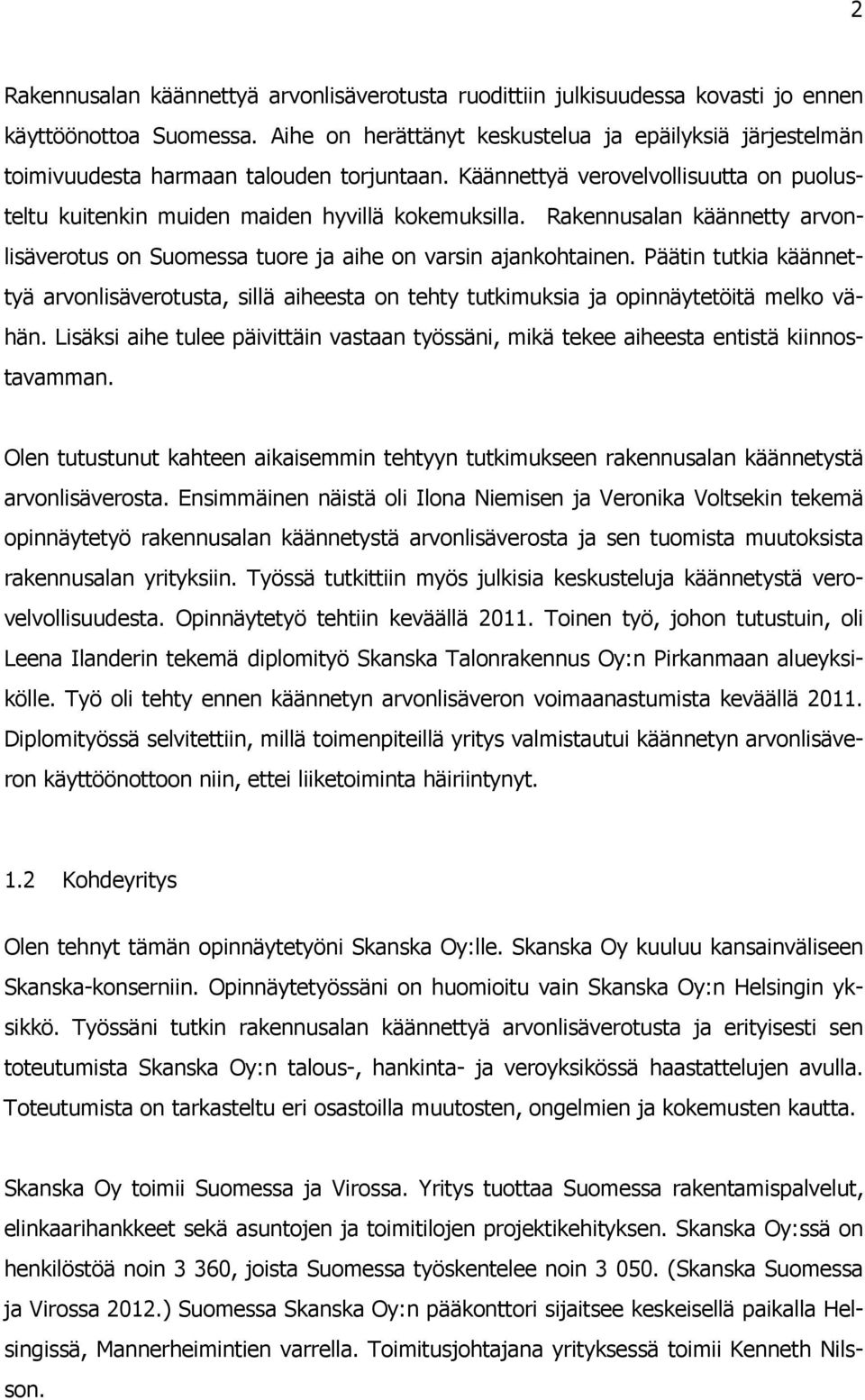 Rakennusalan käännetty arvonlisäverotus on Suomessa tuore ja aihe on varsin ajankohtainen.