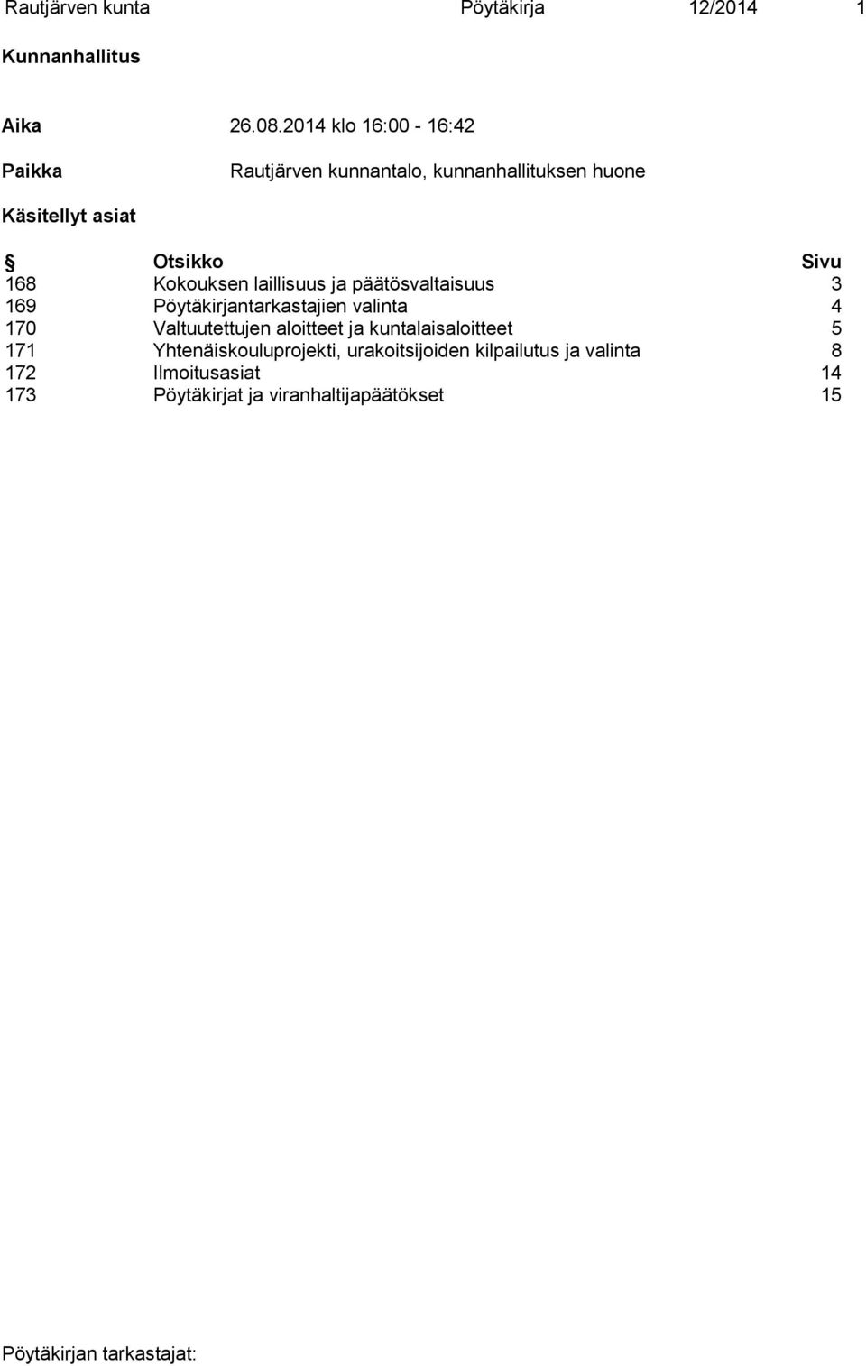 Kokouksen laillisuus ja päätösvaltaisuus 3 169 Pöytäkirjantarkastajien valinta 4 170 Valtuutettujen aloitteet