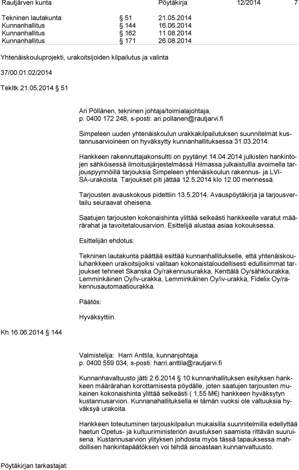 fi Simpeleen uuden yhtenäiskoulun urakkakilpailutuksen suunnitelmat kustan nus ar vioi neen on hyväksytty kunnanhallituksessa 31.03.2014. Hankkeen rakennuttajakonsultti on pyytänyt 14.04.