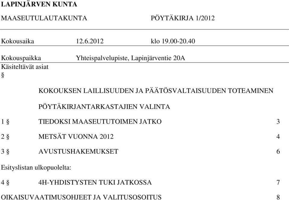 PÄÄTÖSVALTAISUUDEN TOTEAMINEN PÖYTÄKIRJANTARKASTAJIEN VALINTA 1 TIEDOKSI MAASEUTUTOIMEN JATKO 3 2