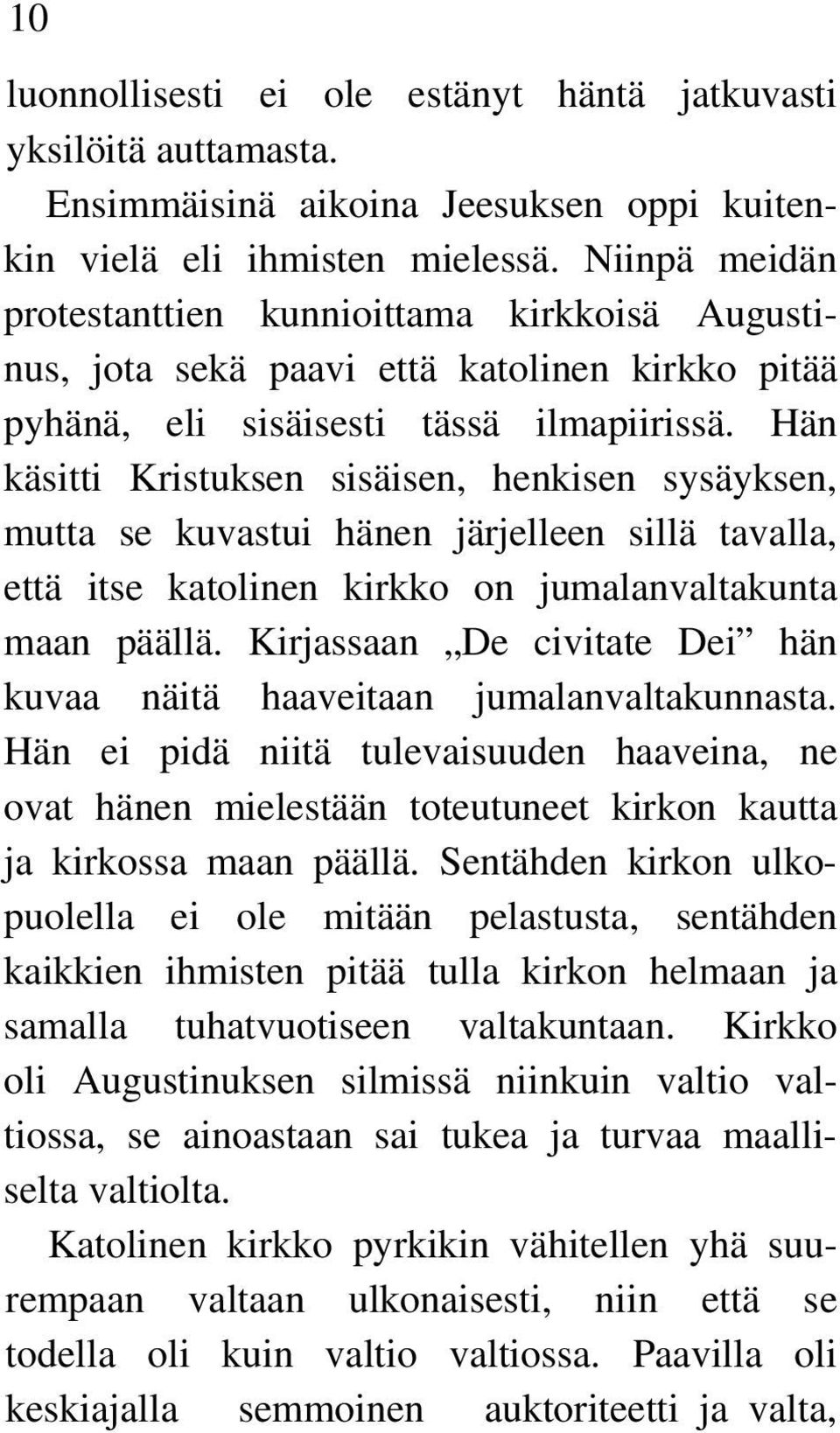 Hän käsitti Kristuksen sisäisen, henkisen sysäyksen, mutta se kuvastui hänen järjelleen sillä tavalla, että itse katolinen kirkko on jumalanvaltakunta maan päällä.