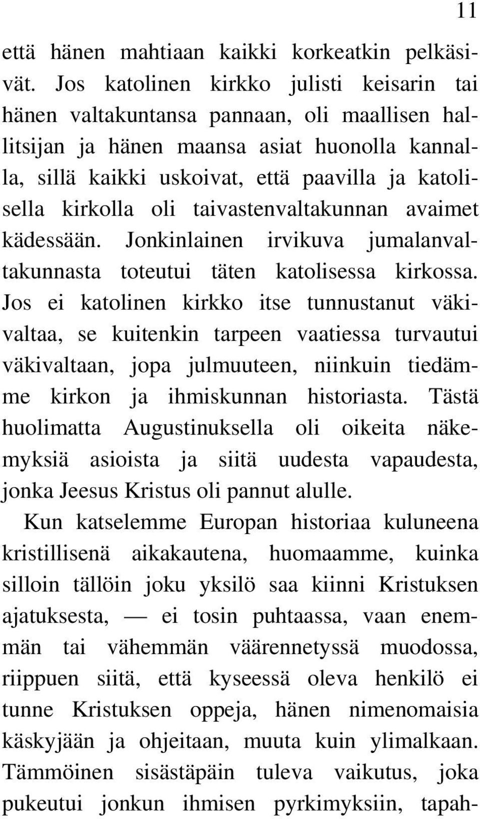 oli taivastenvaltakunnan avaimet kädessään. Jonkinlainen irvikuva jumalanvaltakunnasta toteutui täten katolisessa kirkossa.