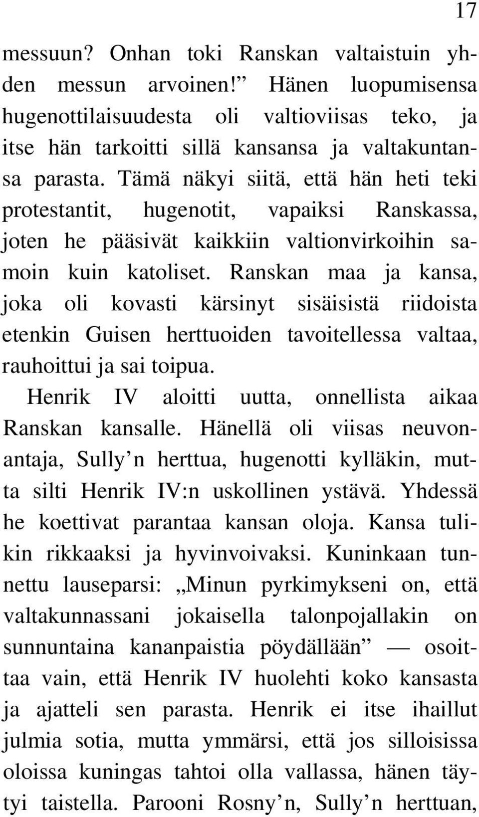 Ranskan maa ja kansa, joka oli kovasti kärsinyt sisäisistä riidoista etenkin Guisen herttuoiden tavoitellessa valtaa, rauhoittui ja sai toipua.