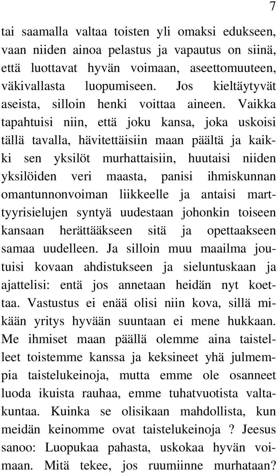 Vaikka tapahtuisi niin, että joku kansa, joka uskoisi tällä tavalla, hävitettäisiin maan päältä ja kaikki sen yksilöt murhattaisiin, huutaisi niiden yksilöiden veri maasta, panisi ihmiskunnan