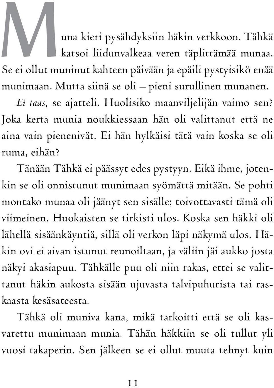 Ei hän hylkäisi tätä vain koska se oli ruma, eihän? Tänään Tähkä ei päässyt edes pystyyn. Eikä ihme, jotenkin se oli onnistunut munimaan syömättä mitään.