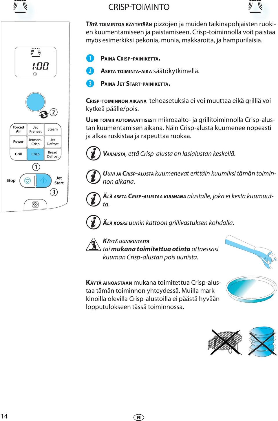 UUNI TOIMII AUTOMAATTISESTI mikroaalto- ja grillitoiminnolla Crisp-alustan kuumntamisn aikana. Näin Crisp-alusta kuumn nopasti ja alkaa ruskistaa ja raputtaa ruokaa.