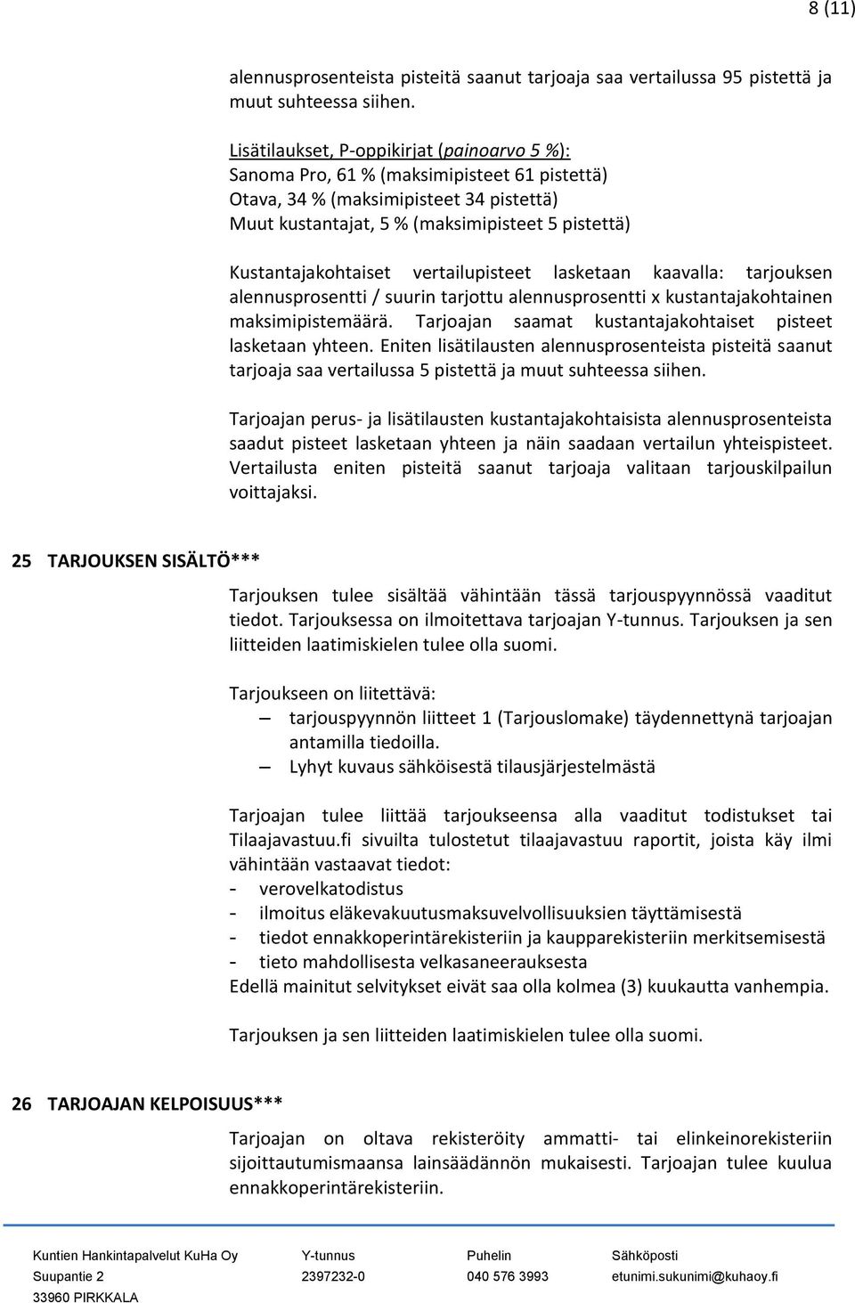 Kustantajakohtaiset vertailupisteet lasketaan kaavalla: tarjouksen alennusprosentti / suurin tarjottu alennusprosentti x kustantajakohtainen maksimipistemäärä.