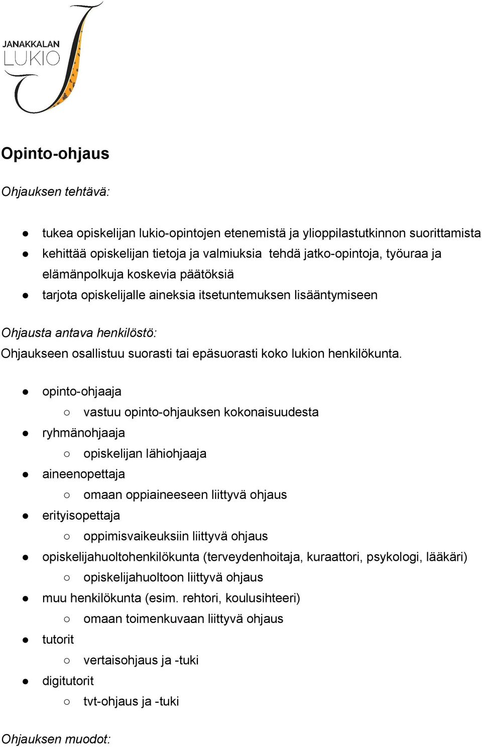 opinto ohjaaja vastuu opinto ohjauksen kokonaisuudesta ryhmänohjaaja opiskelijan lähiohjaaja aineenopettaja omaan oppiaineeseen liittyvä ohjaus erityisopettaja oppimisvaikeuksiin liittyvä ohjaus