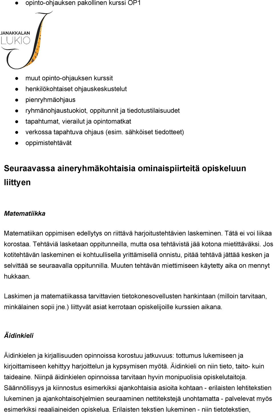 sähköiset tiedotteet) oppimistehtävät Seuraavassa aineryhmäkohtaisia ominaispiirteitä opiskeluun liittyen Matematiikka Matematiikan oppimisen edellytys on riittävä harjoitustehtävien laskeminen.