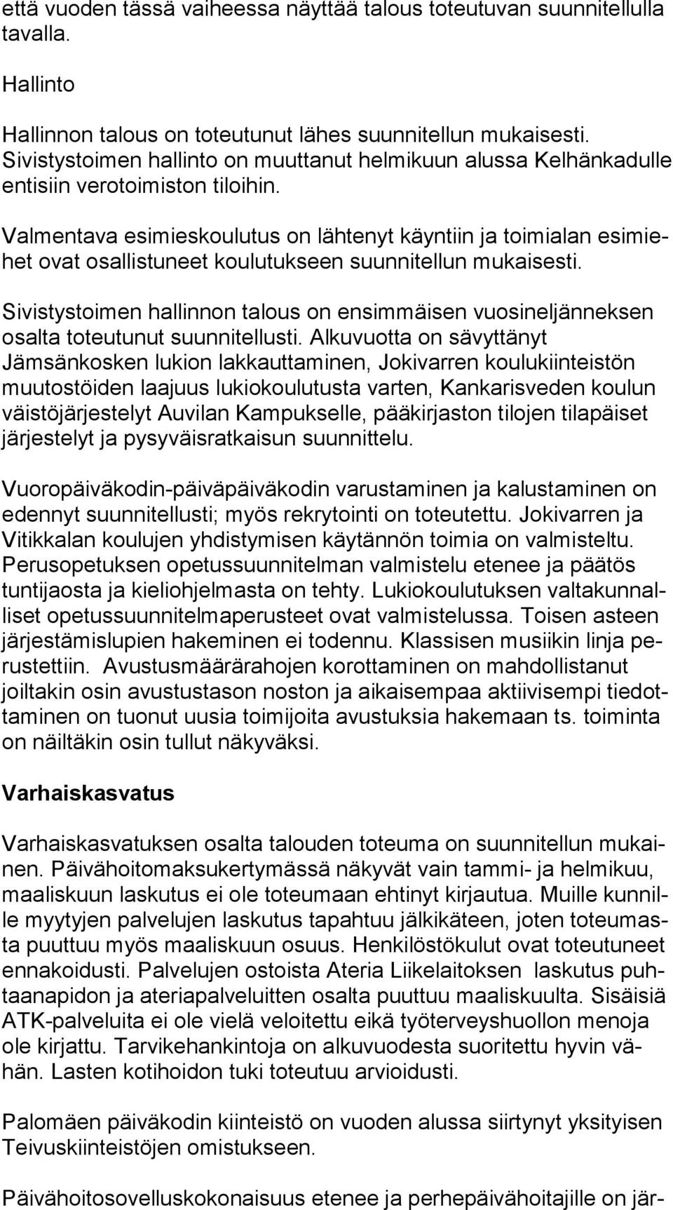 Valmentava esimieskoulutus on lähtenyt käyntiin ja toimialan esi miehet ovat osallistuneet koulutukseen suunnitellun mukaisesti.