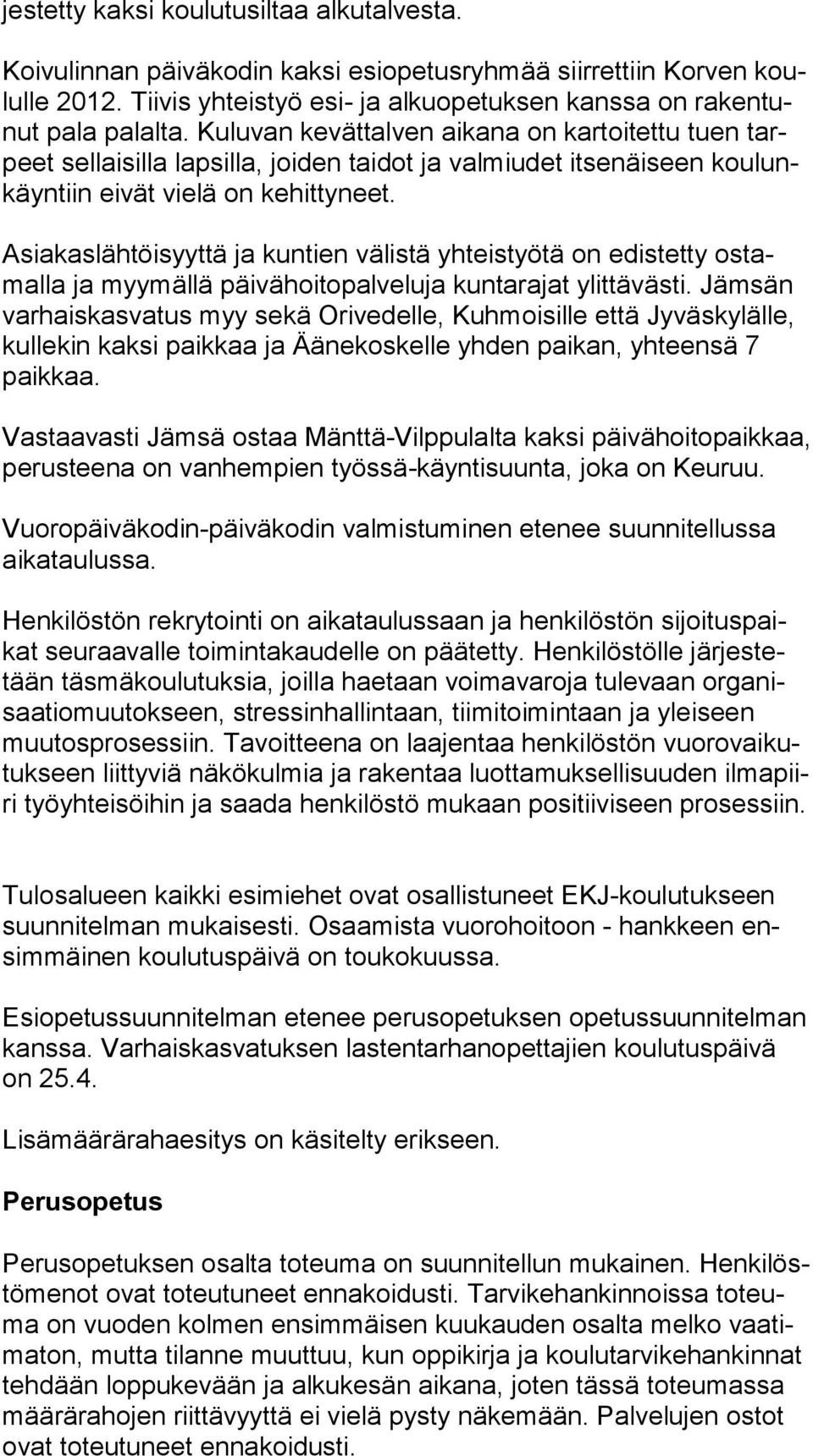 Asiakaslähtöisyyttä ja kuntien välistä yhteistyötä on edistetty os tamal la ja myymällä päivähoitopalveluja kuntarajat ylittävästi.