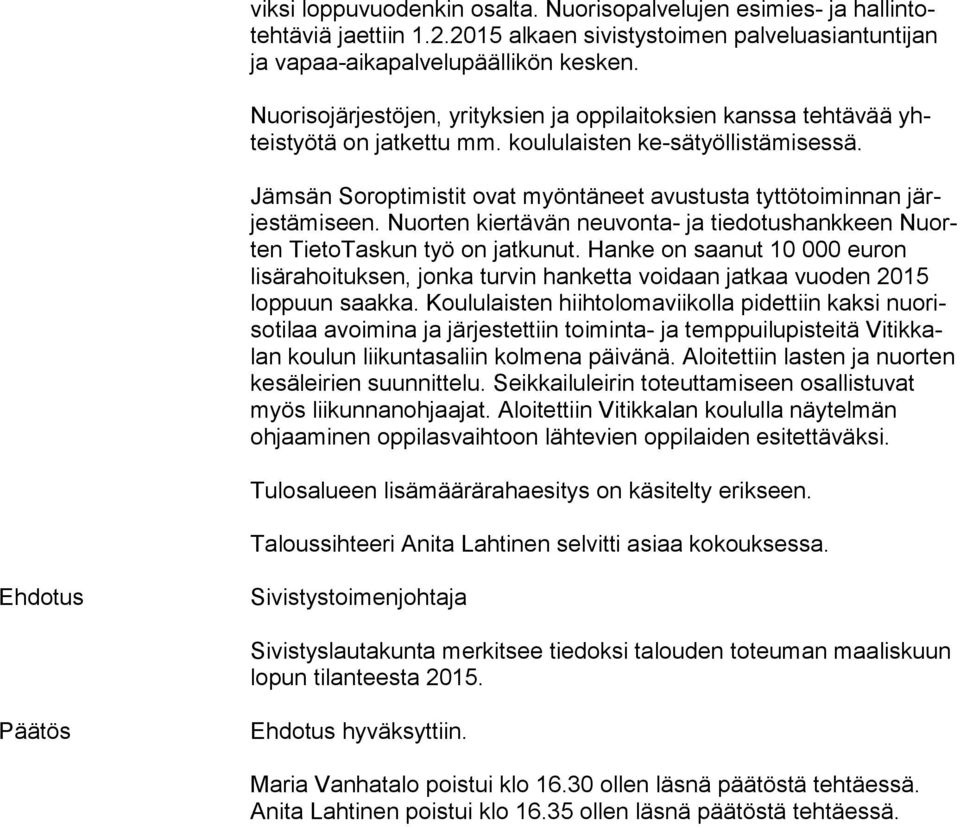 Jämsän Soroptimistit ovat myöntäneet avustusta tyttötoiminnan järjes tä mi seen. Nuorten kiertävän neuvonta- ja tiedotushankkeen Nuorten TietoTaskun työ on jatkunut.