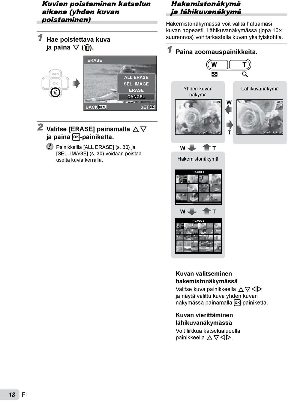 IMAGE ERASE CANCEL Yhden kuvan näkymä /30 W Lähikuvanäkymä /30 2 Valitse [ERASE] painamalla FG ja paina H-painiketta. 10/02/26 12:30 T 10/02/26 12:30 Painikkeilla [ALL ERASE] (s. 30) ja [SEL.