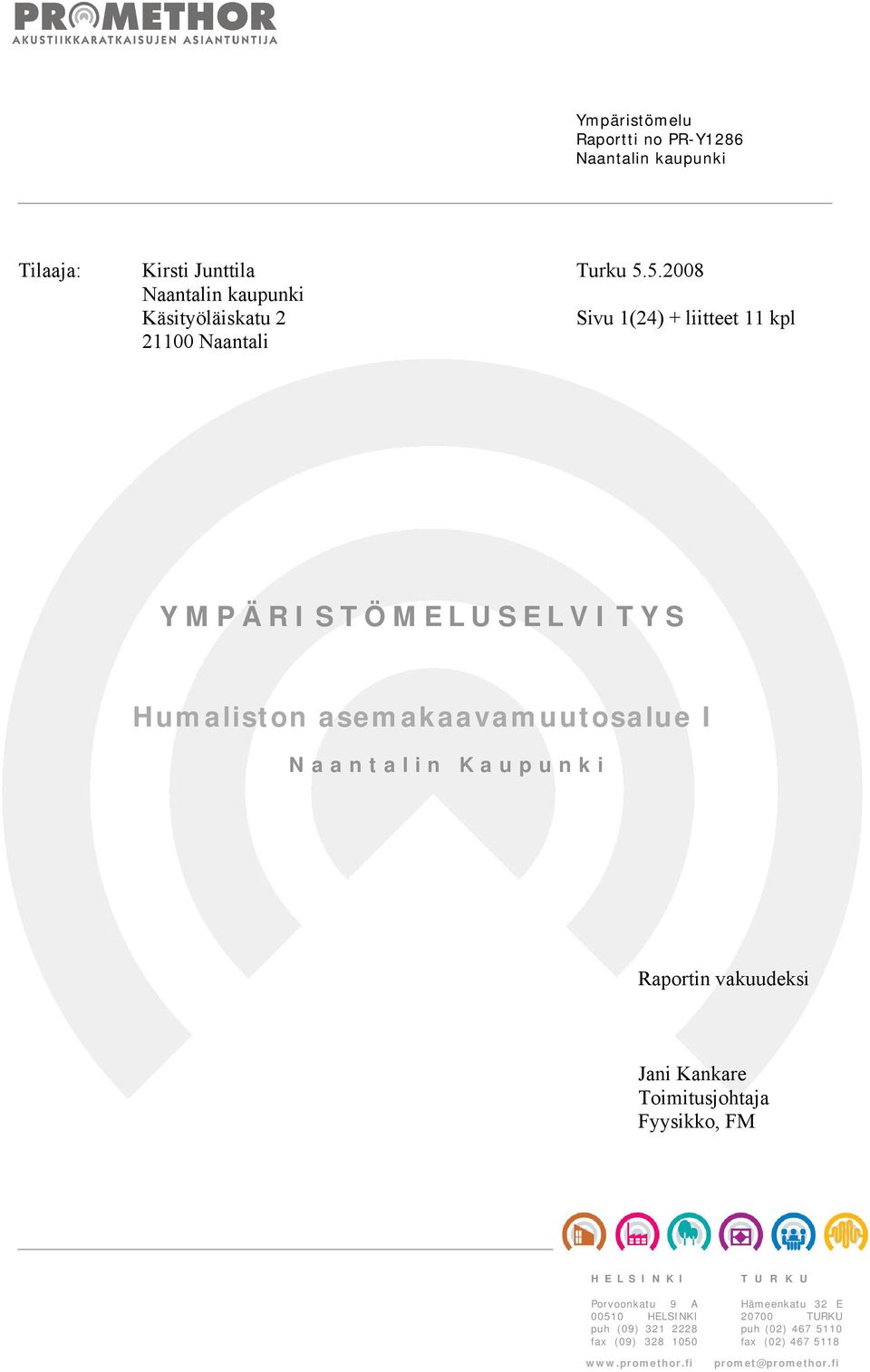 asemakaavamuutosalue I Naantalin Kaupunki Raportin vakuudeksi Jani Kankare Toimitusjohtaja Fyysikko, FM H E L S I N K I