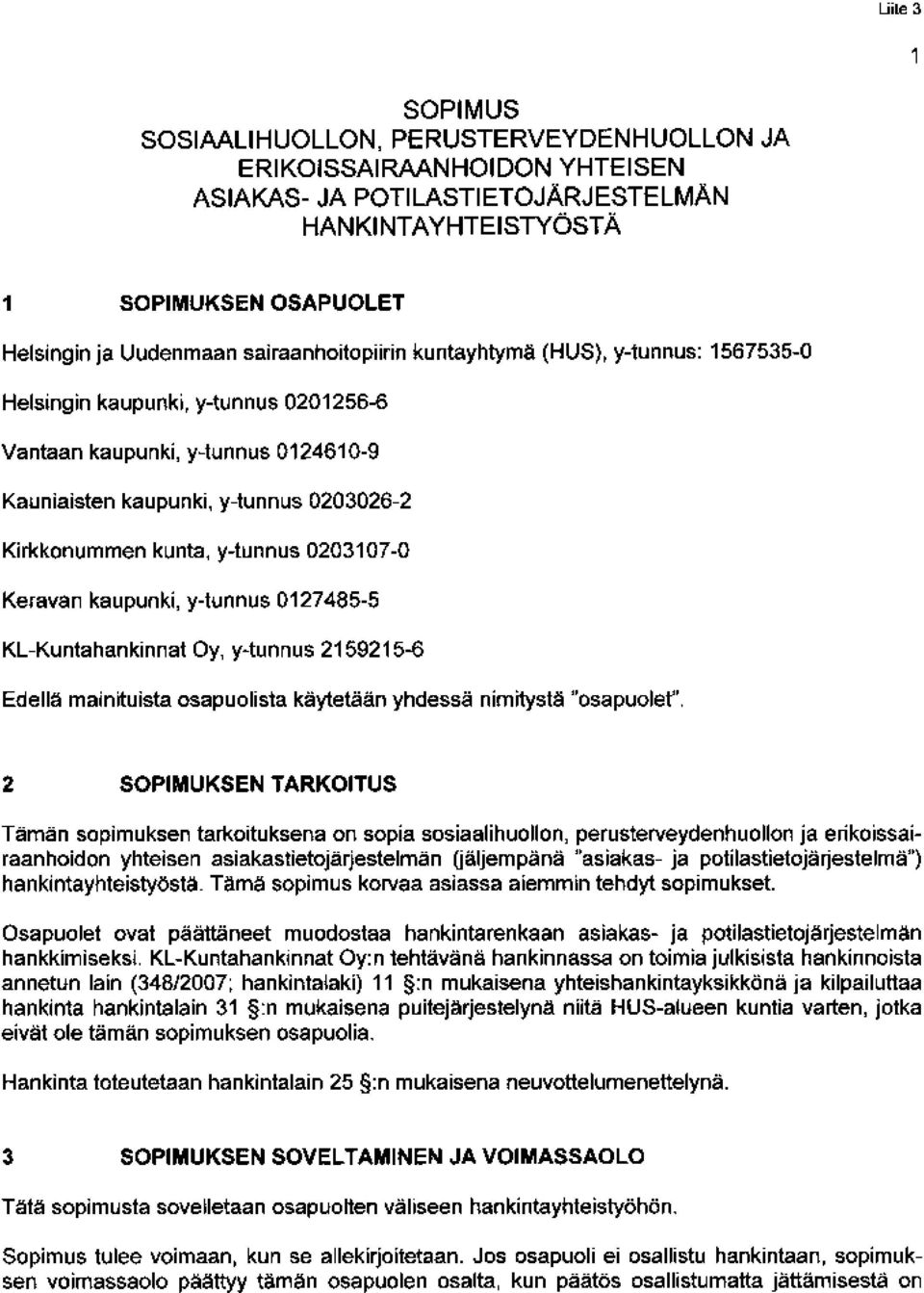 y-tunnus 0203107-0 Keravan kaupunki, y-tunnus 0127485-5 KL-Kuntahankinnat Oy, y-tunnus 2159215-6 Edellä mainituista osapuolista käytetään yhdessä nimitystä 'osapuolet'.