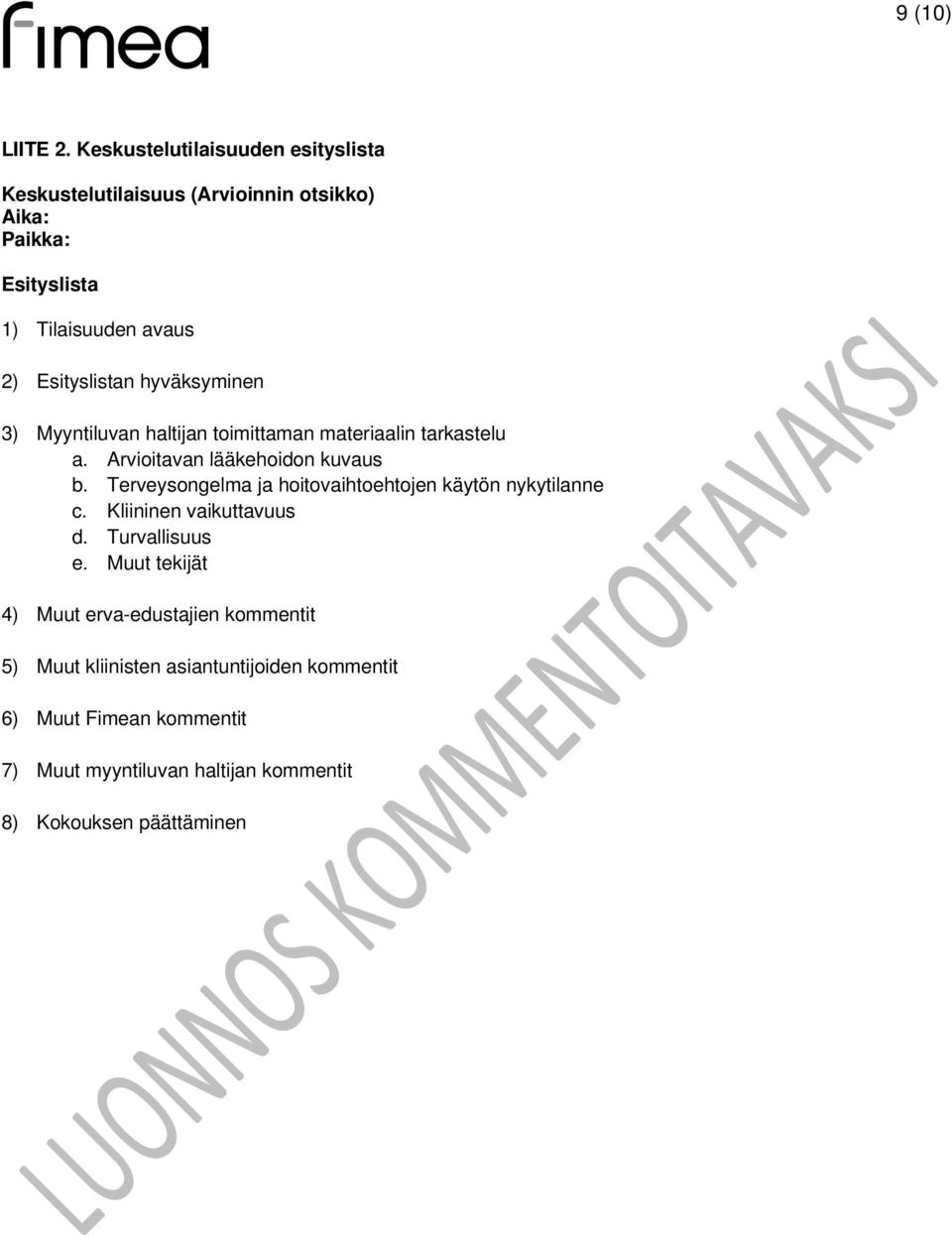 Esityslistan hyväksyminen 3) Myyntiluvan haltijan timittaman materiaalin tarkastelu a. Arviitavan lääkehidn kuvaus b.