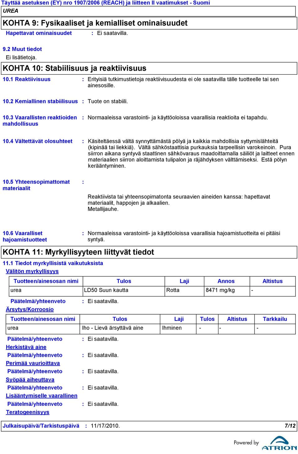 2 Kemiallinen stabiilisuus Tuote on stabiili. 10.3 Vaarallisten reaktioiden mahdollisuus Normaaleissa varastointi ja käyttöoloissa vaarallisia reaktioita ei tapahdu. 10.4 Vältettävät olosuhteet Käsiteltäessä vältä synnyttämästä pölyä ja kaikkia mahdollisia syttymislähteitä (kipinää tai liekkiä).