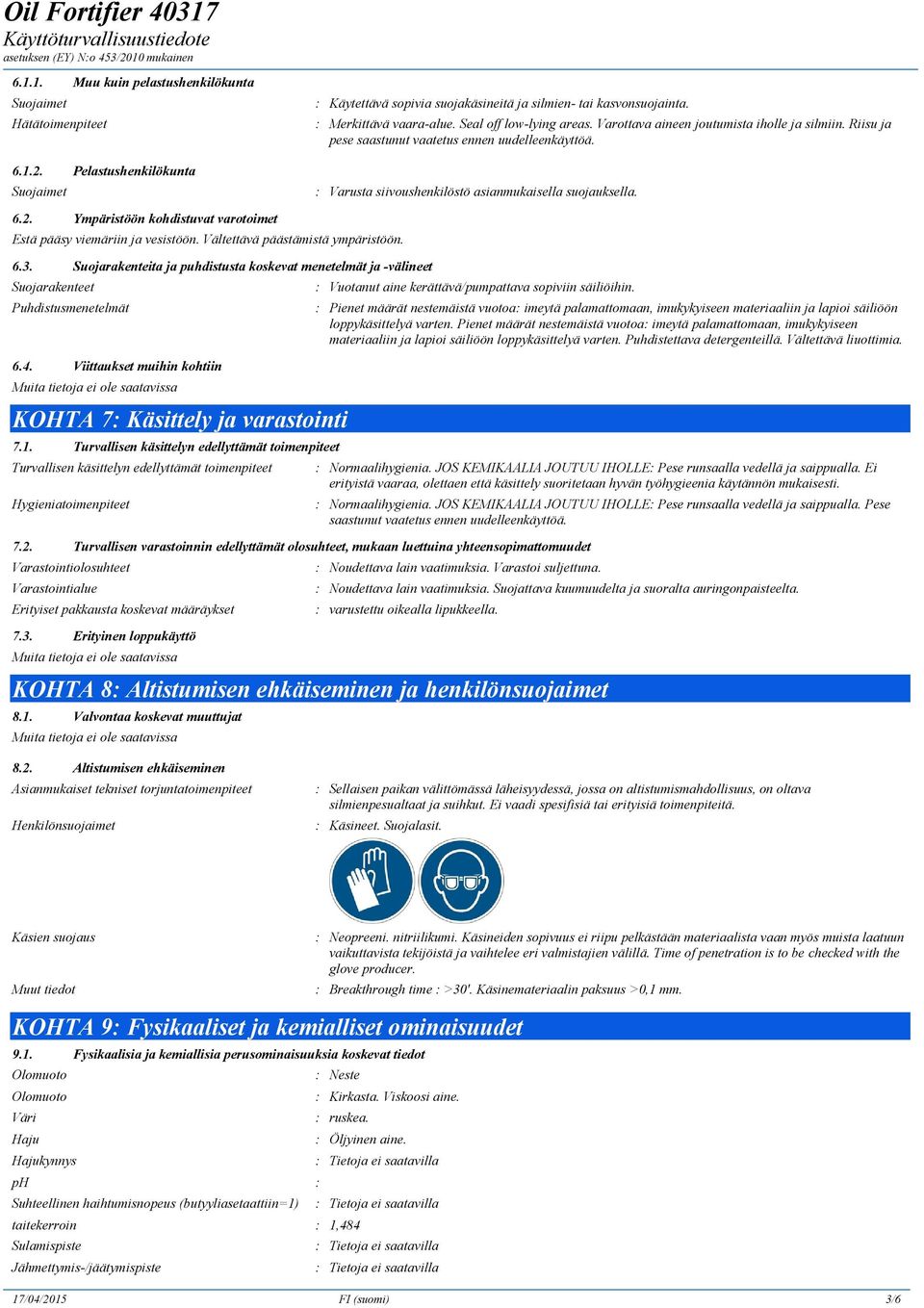 Ympäristöön kohdistuvat varotoimet Estä pääsy viemäriin ja vesistöön. Vältettävä päästämistä ympäristöön. 6.3.