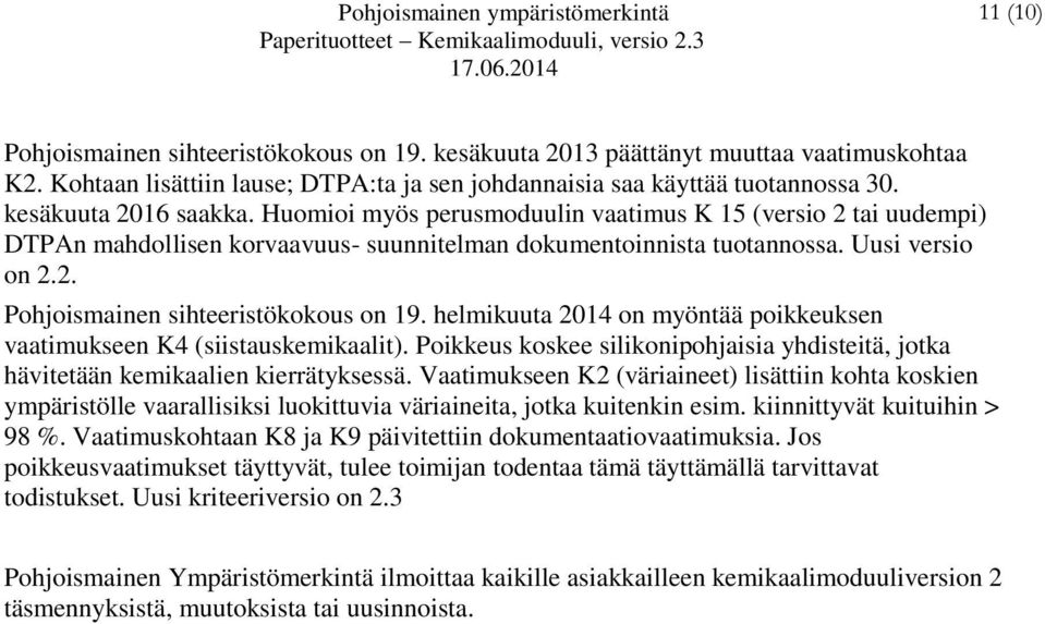 helmikuuta 2014 on myöntää poikkeuksen vaatimukseen K4 (siistauskemikaalit). Poikkeus koskee silikonipohjaisia yhdisteitä, jotka hävitetään kemikaalien kierrätyksessä.