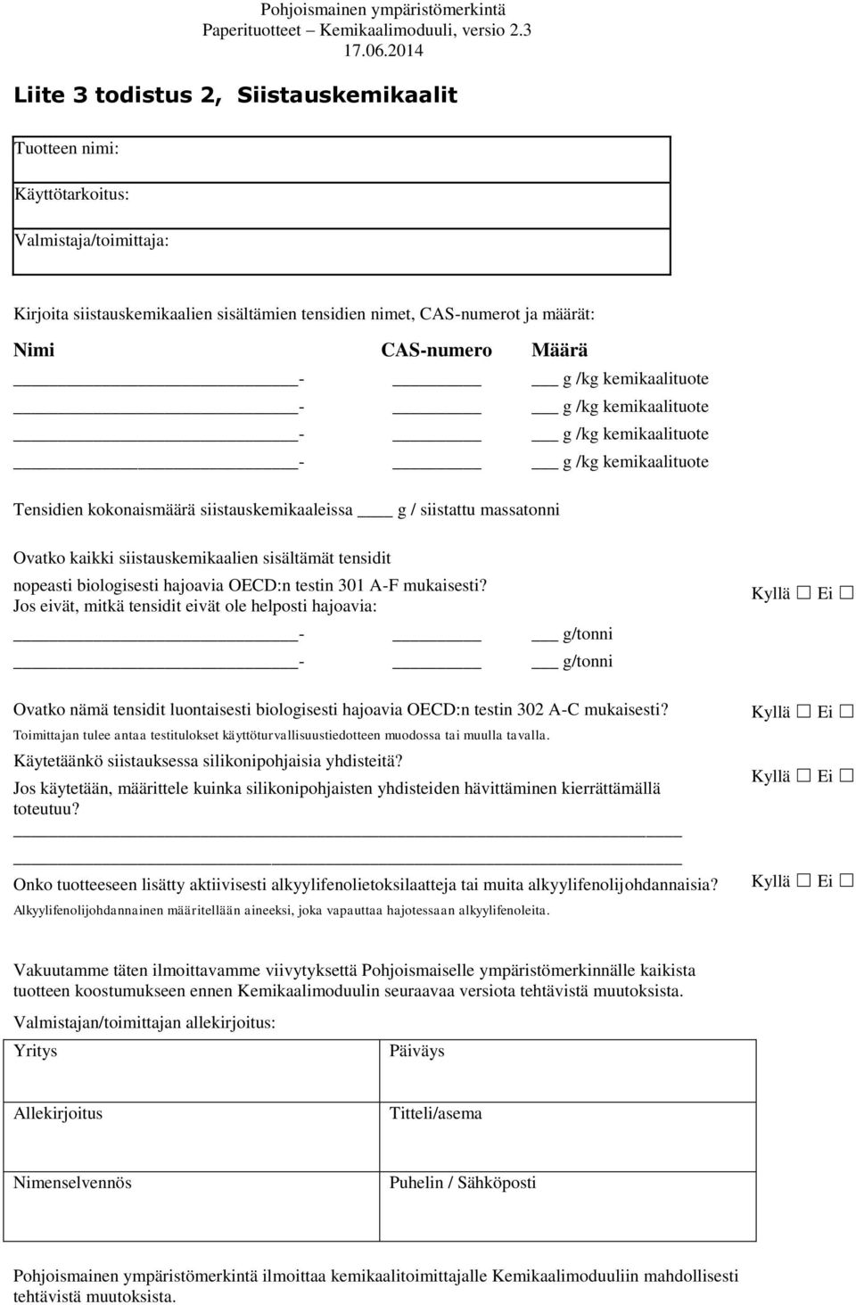 sisältämät tensidit nopeasti biologisesti hajoavia OECD:n testin 301 A-F mukaisesti?