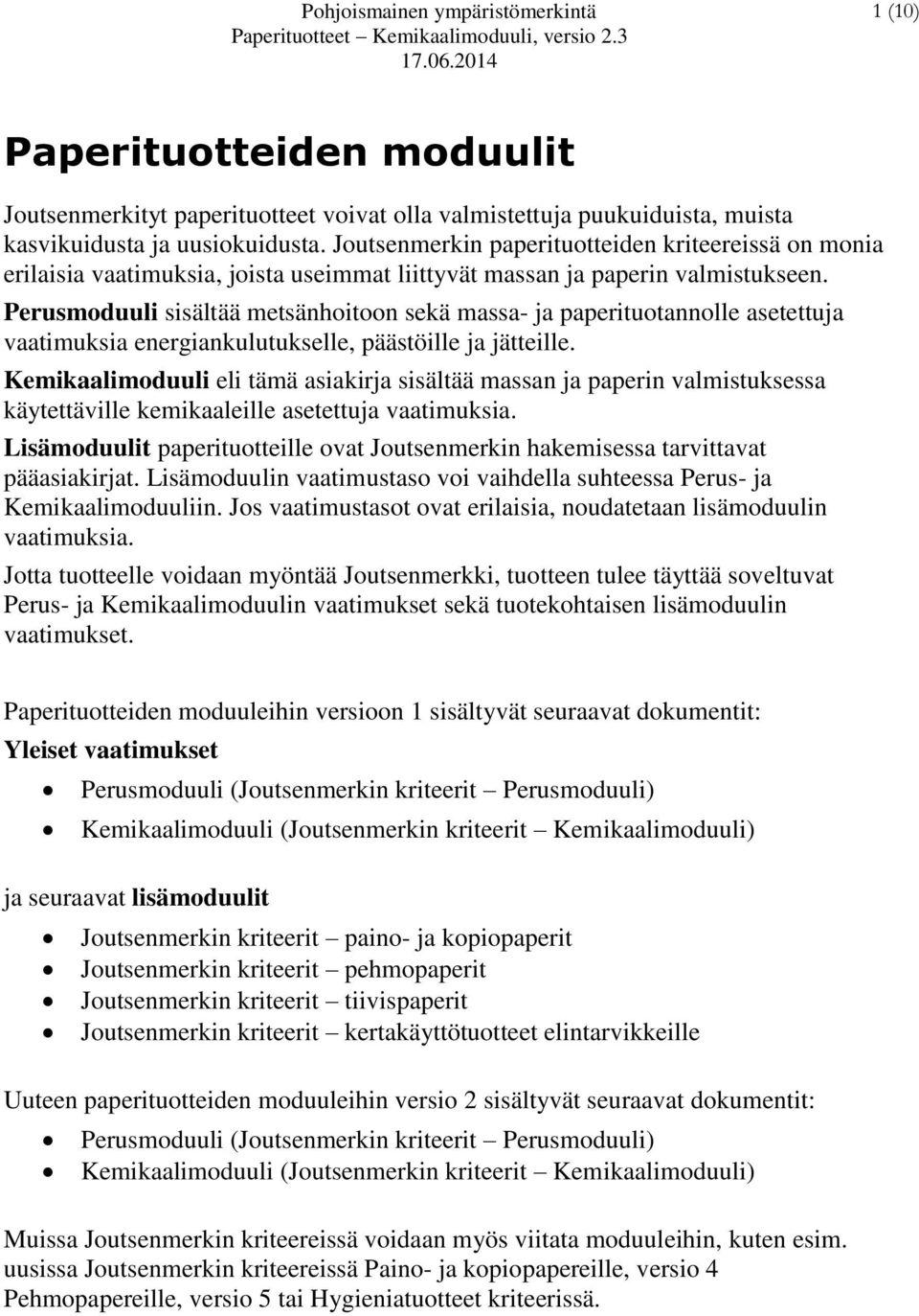 Perusmoduuli sisältää metsänhoitoon sekä massa- ja paperituotannolle asetettuja vaatimuksia energiankulutukselle, päästöille ja jätteille.