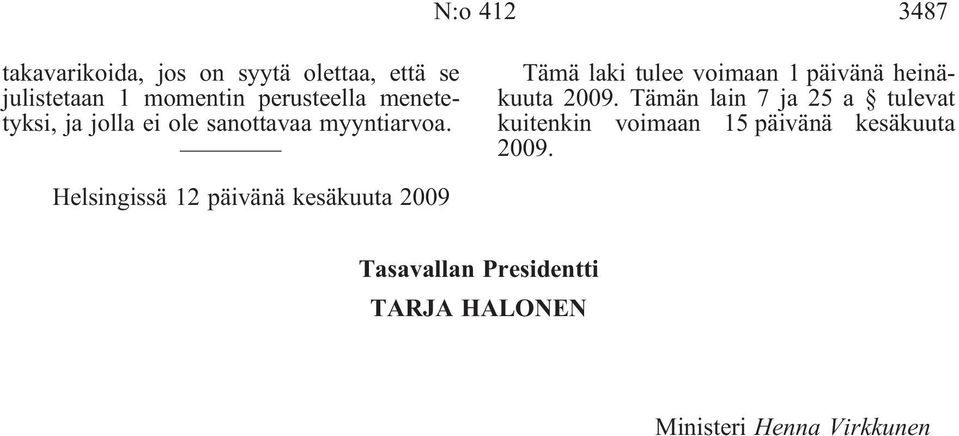 Tämä laki tulee voimaan 1 päivänä heinäkuuta2009.