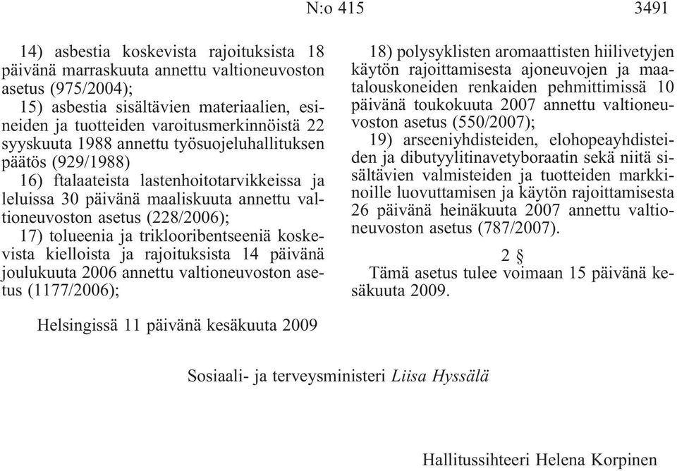 triklooribentseeniä koskevista kielloista ja rajoituksista 14 päivänä joulukuuta 2006 annettu valtioneuvoston asetus(1177/2006); 18) polysyklisten aromaattisten hiilivetyjen käytön rajoittamisesta