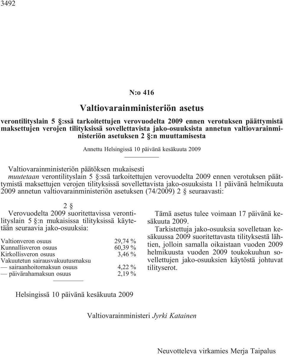 tarkoitettujen verovuodelta 2009 ennen verotuksen päättymistä maksettujen verojen tilityksissä sovellettavista jako-osuuksista 11 päivänä helmikuuta 2009 annetun valtiovarainministeriön